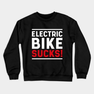 Electric bike sucks! Crewneck Sweatshirt